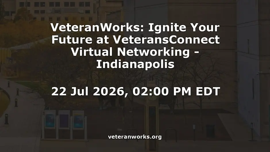 VeteranWorks: Ignite Your Future at VeteransConnect Virtual Networking - Indianapolis